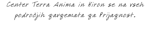 Center Terra Anima in Kiron se na vseh področjih zavzemata za Prijaznost.