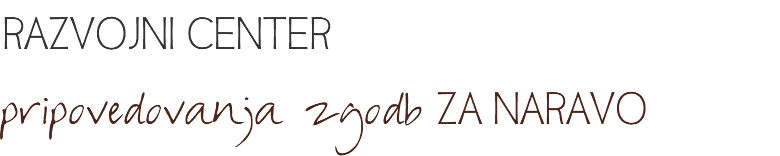 RAZVOJNI CENTER pripovedovanja zgodb ZA NARAVO 