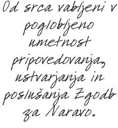 Od srca vabljeni v poglobljeno umetnost pripovedovanja, ustvarjanja in poslušanja Zgodb za Naravo.