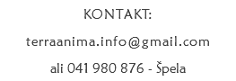KONTAKT:
terraanima.info@gmail.com
ali 041 980 876 - Špela 
