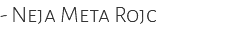 - Neja Meta Rojc